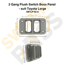 2 Gang Flush Switch Boss Panel - suit Toyota Large-5