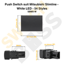 Push Switch suit Mitsubishi Slimline - White LED - 54 Styles-60