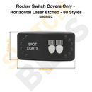 Rocker Switch Covers Only - Horizontal Laser Etched - 80 Styles-83